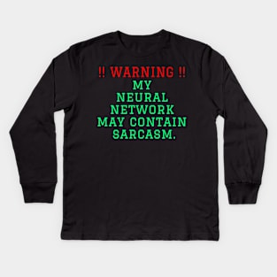 Warning: my neural network may contain sarcasm Kids Long Sleeve T-Shirt